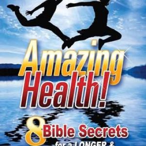Amazing Health! 8 Biblical Secrets for a Longer & Stronger Life!